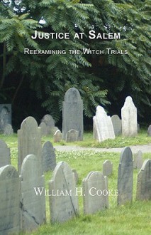 Justice at Salem: Reexamining the Witch Trials - William Cooke