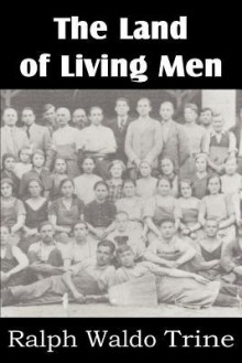 The Land of Living Men - Ralph Waldo Trine