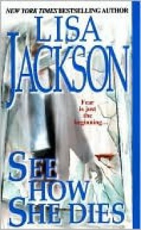 See How She Dies - Lisa Jackson