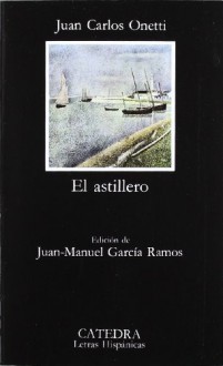 El astillero - Juan Carlos Onetti