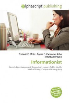 Informationist - Agnes F. Vandome, John McBrewster, Sam B Miller II