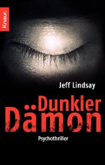 Dunkler Dämon: Psychothriller (Knaur TB) (German Edition) - Jeff Lindsay, Frauke Czwikla