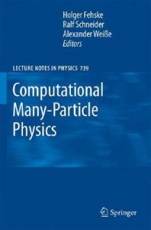 Computational Many-Particle Physics - Ralf Schneider, R. Schneider