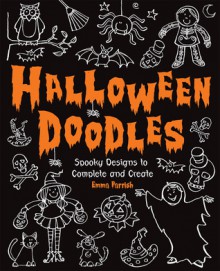 Halloween Doodles: Spooky Designs to Complete and Create - Emma Parrish