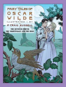 Fairy Tales of Oscar Wilde: The Devoted Friend/The Nightingale and the Rose - Oscar Wilde, P Craig Russell