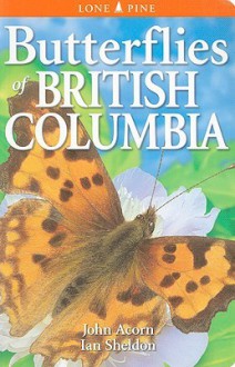 Butterflies of British Columbia - John Acorn, Ian Sheldon