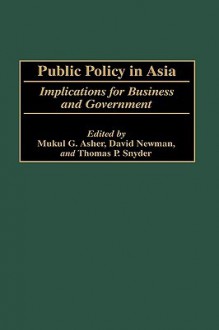 Public Policy In Asia: Implications For Business And Government - David Newman