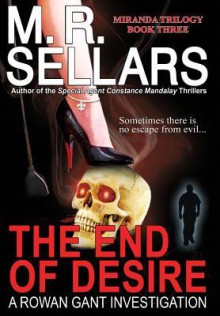 The End of Desire: A Rowan Gant Investigation - M.R. Sellars