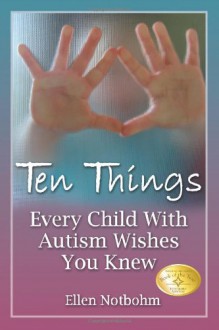 Ten Things Every Child with Autism Wishes You Knew - Ellen Notbohm