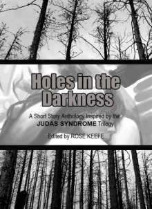 Holes in the Darkness (a Judas Syndrome Anthology) - Rose Keefe, Michael Poeltl