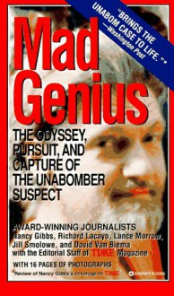 Mad Genius: Odyssey, Pursuit & Capture of the Unabomber Suspect - Nancy Gibbs