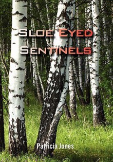 Sloe Eyed Sentinels - Patricia Jones