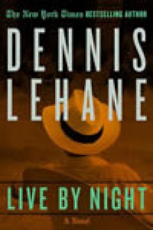 Live by Night - Dennis Lehane