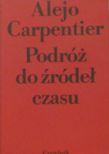 Podróż do źródeł czasu - Alejo Carpentier