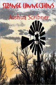 Strange Connections: A Short Story - Joshua Scribner