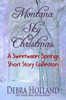 Montana Sky Christmas: A Sweetwater Springs Short Story Collection - Debra Holland