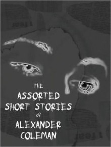 Assorted Short Stories - Alexander Coleman