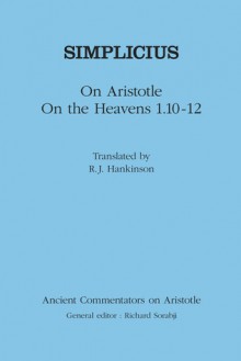 Simplicius: On Aristotle On the Heavens 1.10-12 - Simplicius, R.J. Hankinson