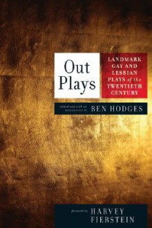 Out Plays: Landmark Gay and Lesbian Plays of the Twentieth Century - Ben Hodges, Harvey Fierstein