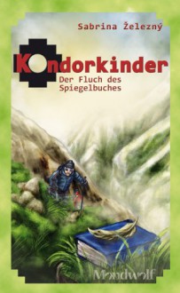 Der Fluch des Spiegelbuches (Kondorkinder, #2) - Sabrina Zelezný