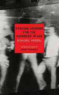 Dancing Lessons for the Advanced in Age - Bohumil Hrabal, Michael Henry Heim, Adam Thirlwell