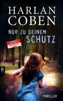 Nur zu deinem Schutz - Anja Galic, Harlan Coben