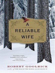 A Reliable Wife - Robert Goolrick