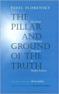 The Pillar and Ground of the Truth: An Essay in Orthodox Theodicy in Twelve Letters - Pavel A. Florenskij