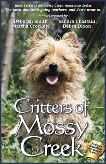 Critters of Mossy Creek - Deborah Smith, Debra Dixon, Sandra Chastain, Martha Crockett, Carolyn McSparren, Michele Hauf, Susan Goggins, Maureen Hardegree, Pam Mantovani, Kathleen Watson-Hodges