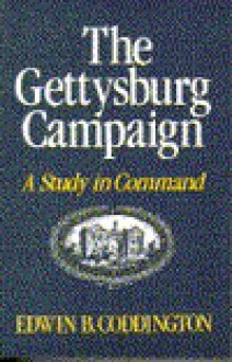 The Gettysburg Campaign: A Study In Command - Edwin B. Coddington