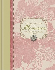 A Heart Full of Memories: Grandma's Keepsake Journal - Barbara Farmer, Lisa Franke, Jeff Franke