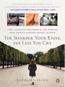 The Sharper Your Knife, the Less You Cry - Kathleen Flinn