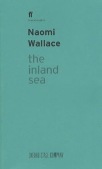 The Inland Sea - Naomi Wallace