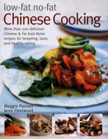 Low-Fat No-Fat Chinese Cooking: Over 200 Delicious Chinese & Far East Asian Recipes for Tempting, Tasty and Healthy Eating - Maggie Pannell, Jenni Fleetwood