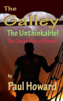 The Unthinkable (The Great Fire of Rome) (The Galley) - Paul Howard