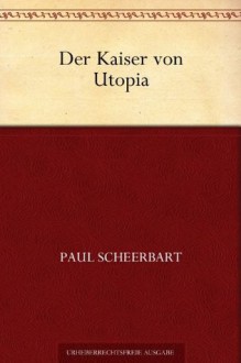 Der Kaiser von Utopia (German Edition) - Paul Scheerbart