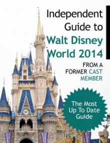 The Independent Guide to Walt Disney World 2014 - John Coast