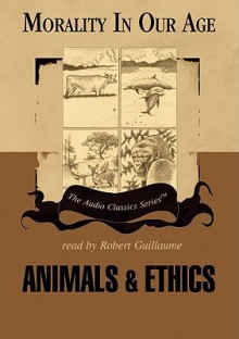 Morality In Our Age: Animals & Ethics - Rem Blanchard Edwards, Robert Guillaume