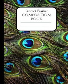 Peacock Feather Composition Book: 100 pages, lined - NOT A BOOK