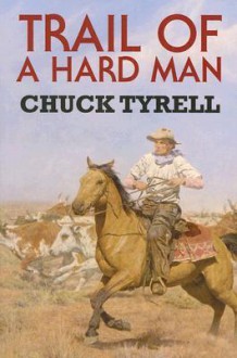 Trail of a Hard Man - Chuck Tyrell