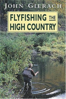 Flyfishing the High Country - John Gierach