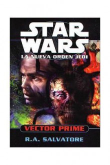 Vector Prime (Star Wars: La nueva orden Jedi, #1) - R.A. Salvatore, Virginia de la Cruz Nevado