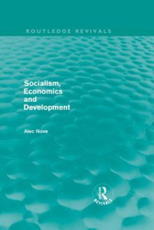 Socialism, Economics and Development (Routledge Revivals) - Alec Nove