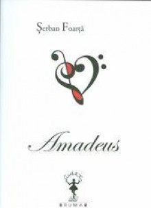 Amadeus - Şerban Foarţă