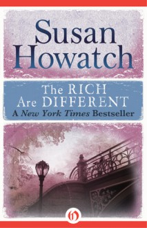 The Rich Are Different - Susan Howatch