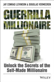 Guerrilla Millionaire: Unlock the Secrets of the Self-Made Millionaire - Jay Conrad Levinson, Douglas Vermeeren