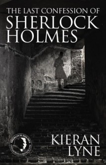 The Last Confession of Sherlock Holmes - Kieran Lyne