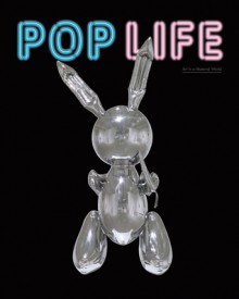 Pop Life: Art in a Material World - Jack Bankowsky, Alison Gingeras, Catherine Wood