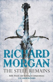 The Steel Remains - Richard K. Morgan