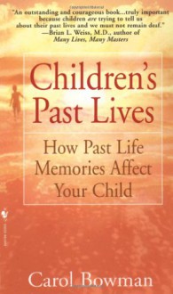 Children's Past Lives: How Past Life Memories Affect Your Child - Carol Bowman